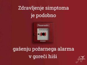 Zdravljenje simptoma je podobno gašenju požarnega alarma v goreči hiši
